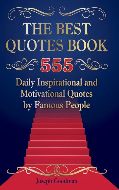 The Best Quotes Book: 555 Daily Inspirational and Motivational Quotes by Famous People - Hardcover
