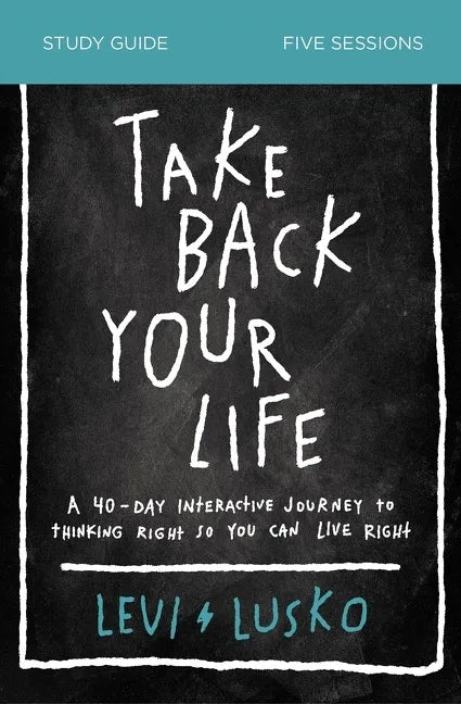 Take Back Your Life Study Guide: A 40-Day Interactive Journey to Thinking Right So You Can Live Right - Paperback