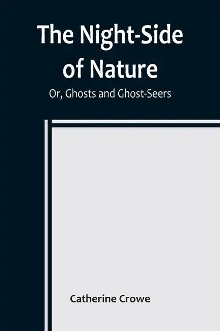 The Night-Side of Nature; Or, Ghosts and Ghost-Seers - Paperback