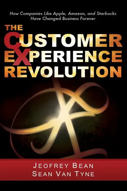 The Customer Experience Revolution: How Companies Like Apple, Amazon, and Starbucks Have Changed Business Forever - Hardcover