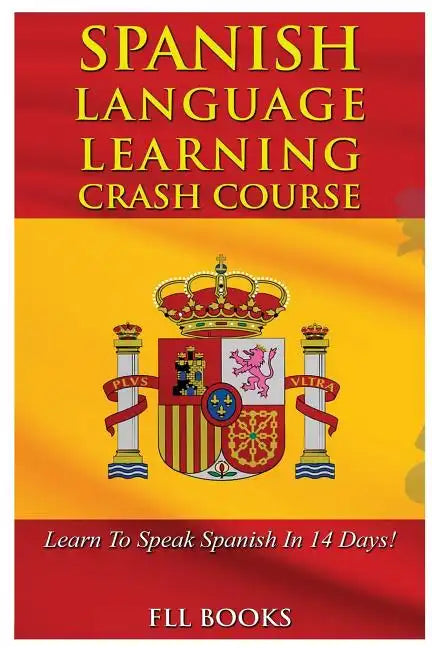 Spanish Language Learning Crash Course: Learn to Speak Spanish in 14 Days! - Paperback