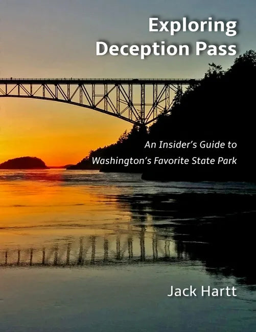 Exploring Deception Pass: An Insider's Guide to Washington's Favorite State Park - Paperback