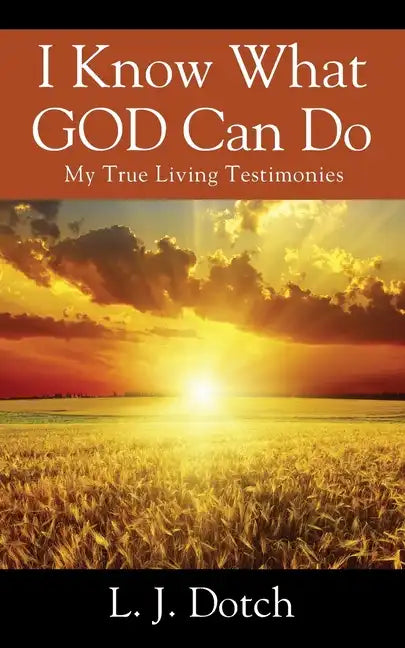 I Know What GOD Can Do: My True Living Testimonies - Paperback