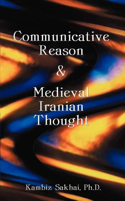 Communicative Reason & Medieval Iranian Thought - Paperback
