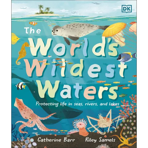 The World's Wildest Waters: Protecting Life in Seas, Rivers, and Lakes - Hardcover