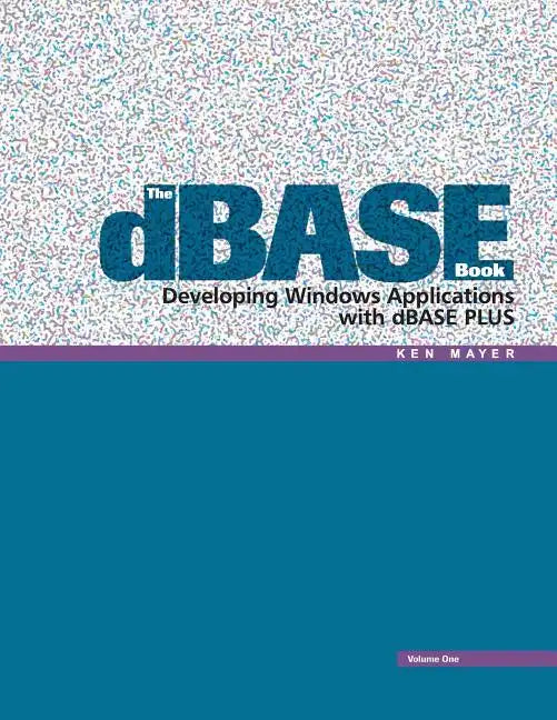 The dBASE Book, Vol 1: Developing Windows Applications with dBASE Plus - Paperback