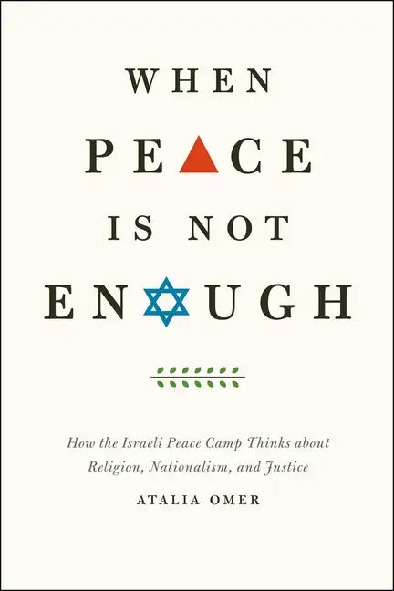 When Peace Is Not Enough: How the Israeli Peace Camp Thinks about Religion, Nationalism, and Justice - Paperback