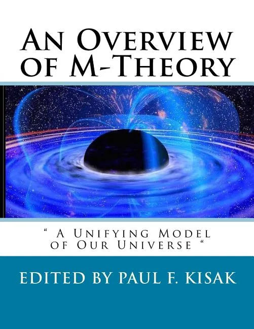 An Overview of M-Theory: " A Unifying Model of Our Universe " - Paperback
