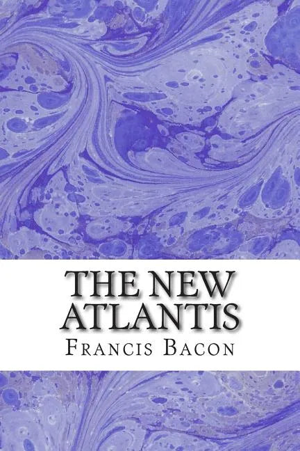The New Atlantis: (Francis Bacon Classics Collection) - Paperback