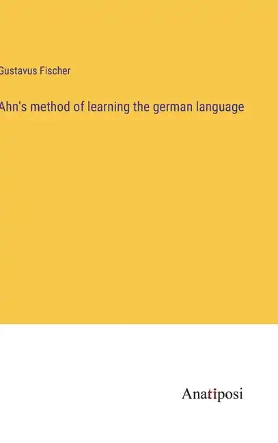 Ahn's method of learning the german language - Hardcover