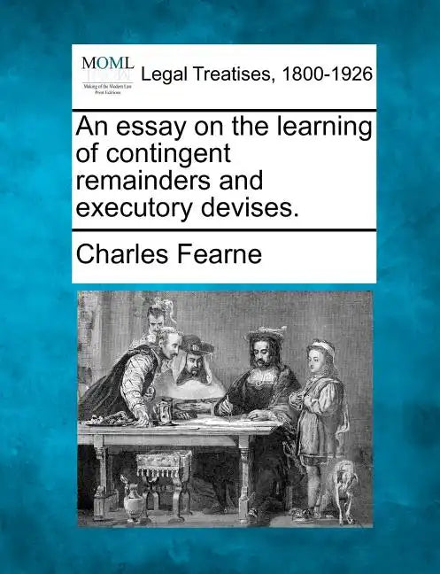 An essay on the learning of contingent remainders and executory devises. - Paperback
