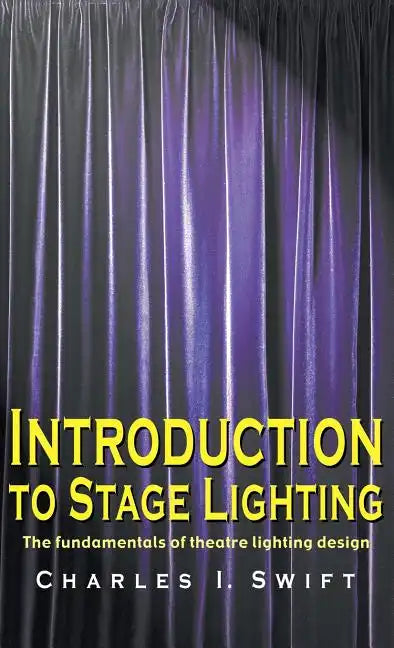 Introduction to Stage Lighting: The Fundamentals of Theatre Lighting Design - Hardcover