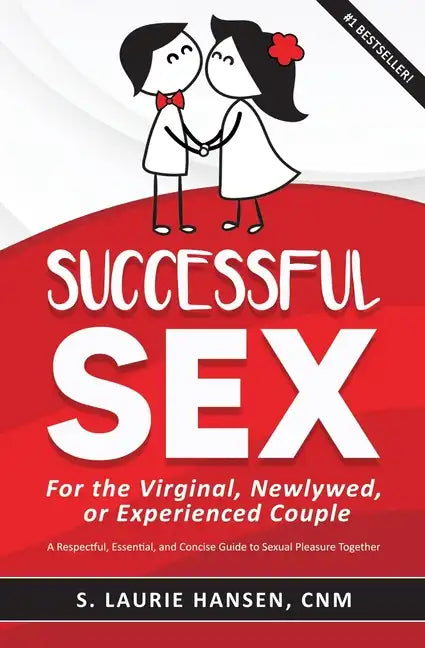 Successful Sex for the Virginal, Newlywed, or Experienced Couple: A Respectful, Essential, and Concise Guide to Sexual Pleasure Together - Paperback