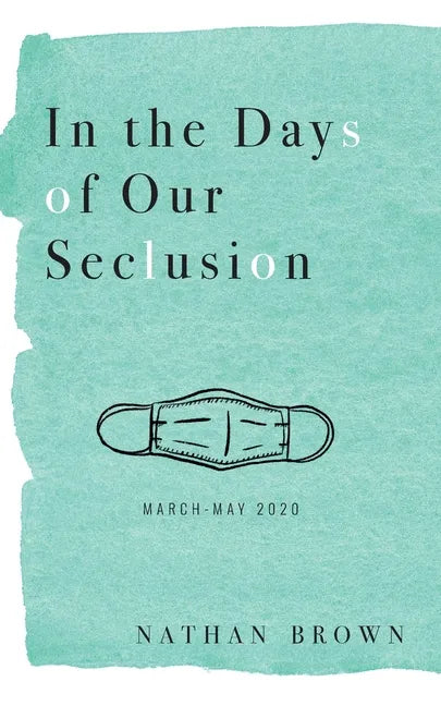 In the Days of Our Seclusion: March - May 2020 - Paperback