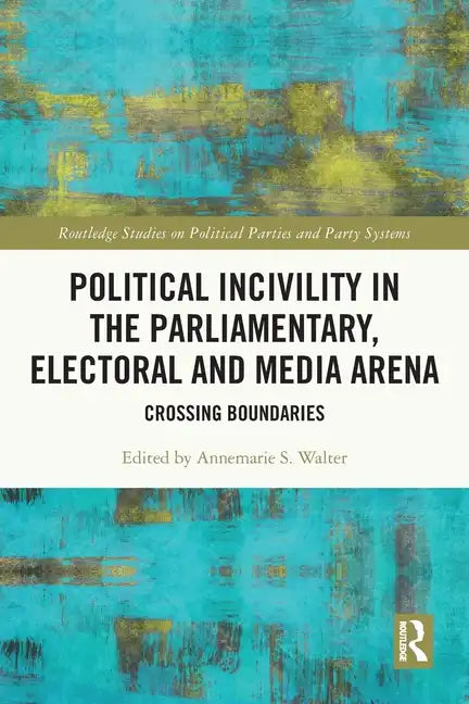 Political Incivility in the Parliamentary, Electoral and Media Arena: Crossing Boundaries - Paperback