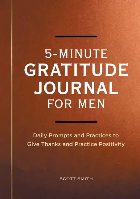 5-Minute Gratitude Journal for Men: Daily Prompts and Practices to Give Thanks and Practice Positivity - Paperback