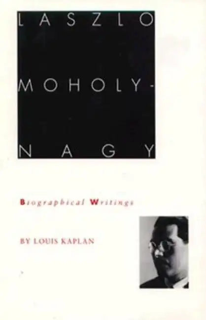 Laszlo Moholy-Nagy: Biographical Writings - Paperback