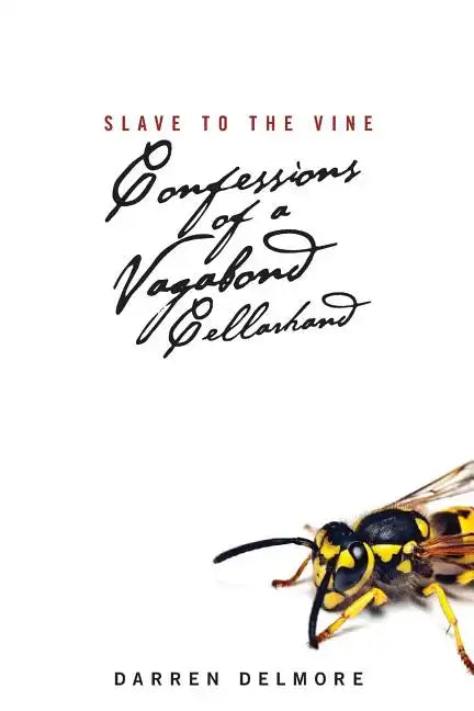 Slave to the Vine: Confessions of a Vagabond Cellarhand - Paperback
