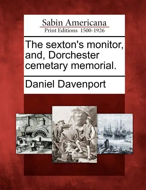 The Sexton's Monitor, And, Dorchester Cemetary Memorial. - Paperback