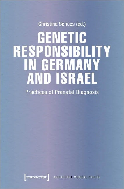 Genetic Responsibility in Germany and Israel: Practices of Prenatal Diagnosis - Paperback