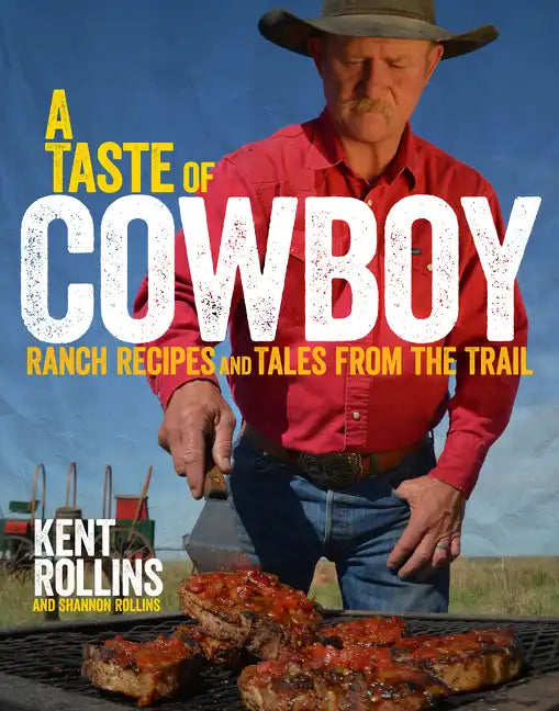 A Taste of Cowboy: Ranch Recipes and Tales from the Trail - Hardcover