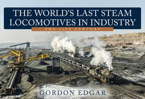 The World's Last Steam Locomotives in Industry: The 21st Century - Paperback