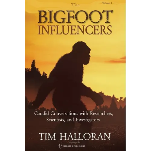 The Bigfoot Influencers: Candid Conversations with Researchers, Scientists, and Investigators - Paperback