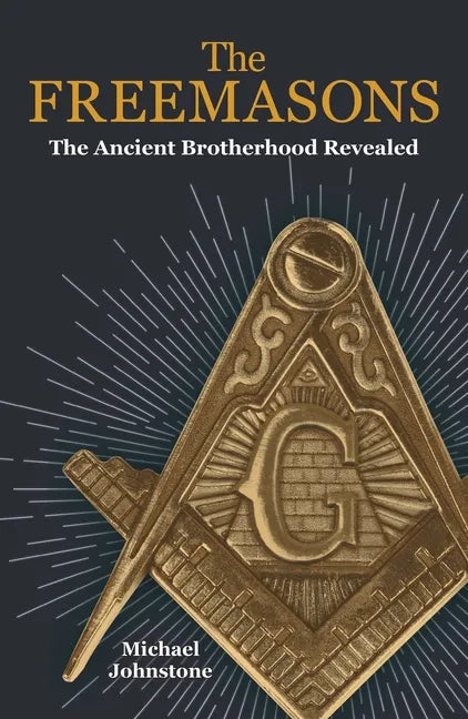The Freemasons: The Ancient Brotherhood Revealed - Paperback