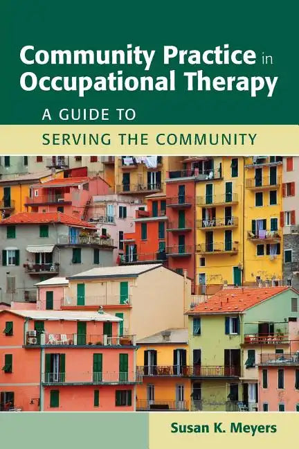 Community Practice in Occupational Therapy: A Guide to Serving the Community: A Guide to Serving the Community - Paperback