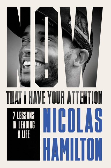 Now That I Have Your Attention: 7 Lessons in Leading a Life Bigger Than They Expect - Hardcover