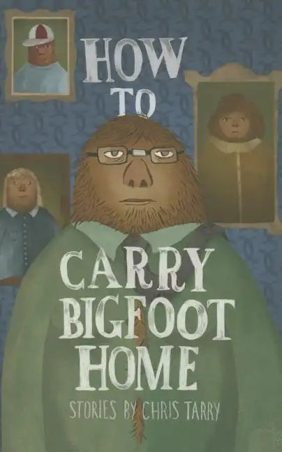 How to Carry Bigfoot Home - Paperback