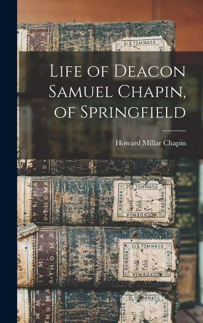 Life of Deacon Samuel Chapin, of Springfield - Hardcover