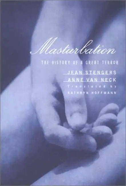 Masturbation: The History of a Great Terror - Hardcover