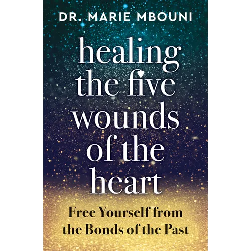 Healing the Five Wounds of the Heart: Free Yourself from the Bonds of the Past - Paperback