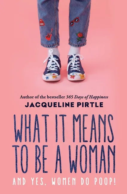 What it Means to BE a Woman: And YES, Women do Poop! - Paperback