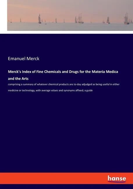 Merck's Index of Fine Chemicals and Drugs for the Materia Medica and the Arts: comprising a summary of whatever chemical products are to-day adjudged - Paperback