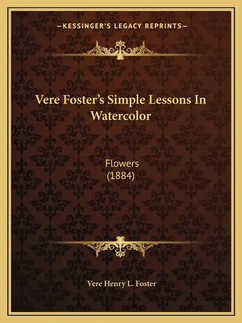 Vere Foster's Simple Lessons In Watercolor: Flowers (1884) - Paperback