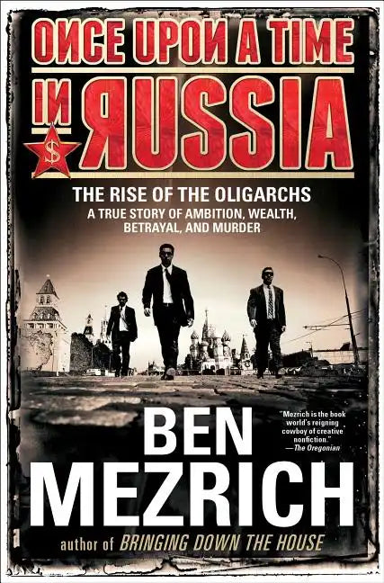 Once Upon a Time in Russia: The Rise of the Oligarchs--A True Story of Ambition, Wealth, Betrayal, and Murder - Paperback