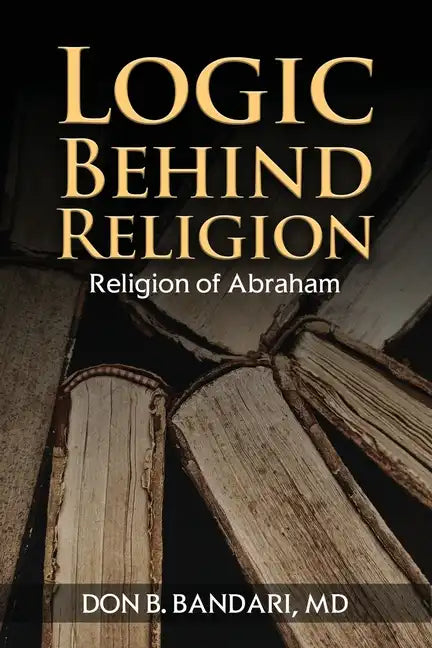 Logic Behind Religion: Religion of Abraham - Paperback