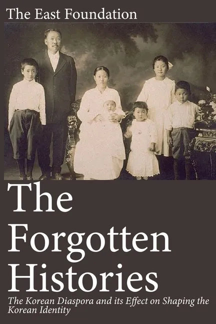 The Forgotten Histories: The Korean Diaspora and its Effect on Shaping the Korean Identity - Paperback