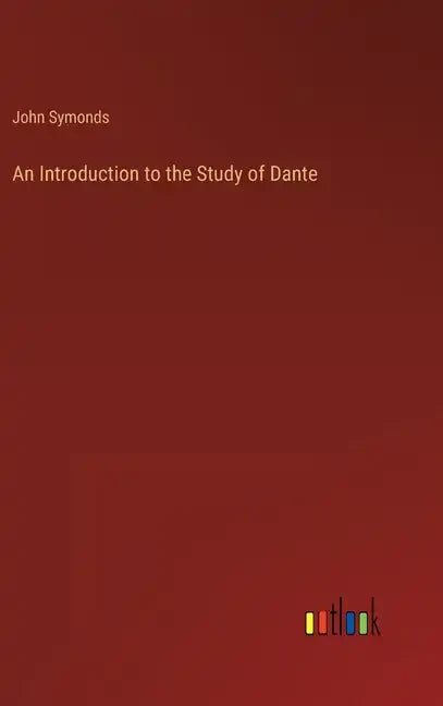 An Introduction to the Study of Dante - Hardcover
