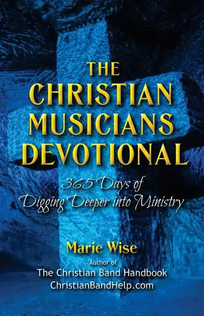 The Christian Musicians Devotional: 365 Days of Digging Deeper Into Ministry - Paperback