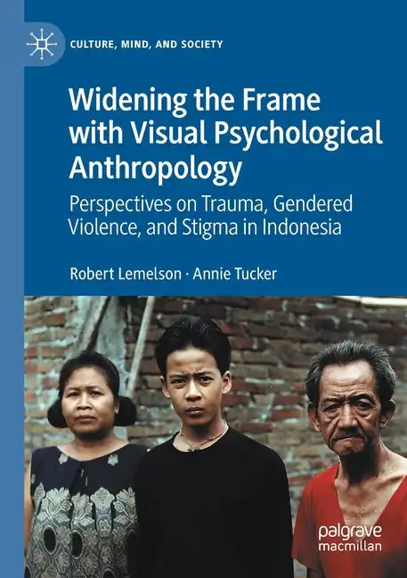 Widening the Frame with Visual Psychological Anthropology: Perspectives on Trauma, Gendered Violence, and Stigma in Indonesia - Paperback