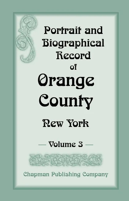 Portrait and Biographical Record of Orange County, New York: Volume 3 - Paperback