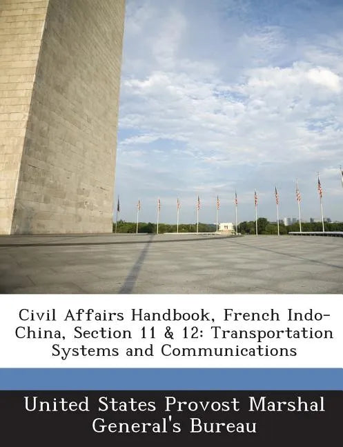 Civil Affairs Handbook, French Indo-China, Section 11 & 12: Transportation Systems and Communications - Paperback