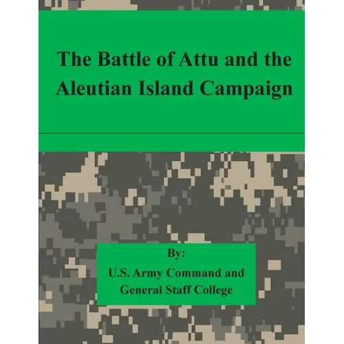 The Battle of Attu and the Aleutian Island Campaign - Paperback