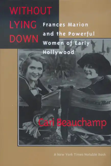 Without Lying Down: Frances Marion and the Powerful Women of Early Hollywood - Paperback