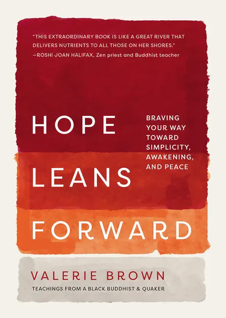 Hope Leans Forward: Braving Your Way Toward Simplicity, Awakening, and Peace - Hardcover