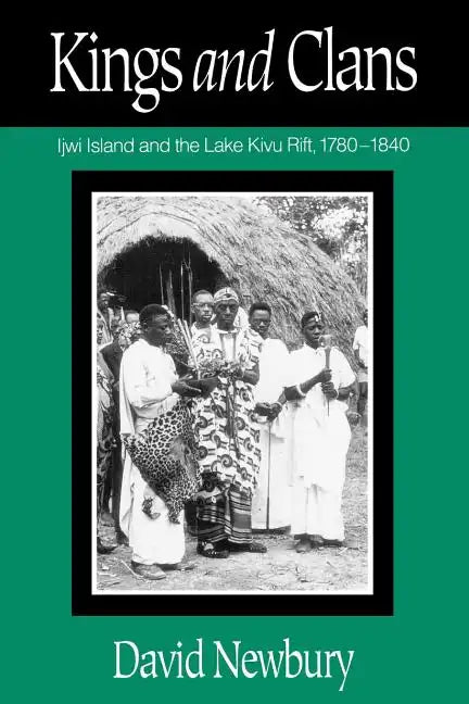 Kings and Clans: Ijwi Island and the Lake Kivu Rift, 1780-1840 - Paperback
