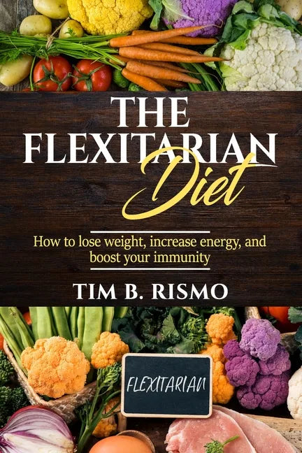 The Flexitarian Diet: How to lose weight, increase energy, and boost your immunity - Paperback